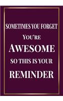 Sometimes you Forget you're Awesome so this is your Reminder