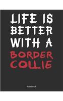 Life is Better With A Border Collie Notebook