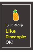 I Just Really Like Pineapples, OK !