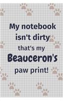 My notebook isn't dirty that's my Beauceron's paw print!: For Beauceron Dog Fans