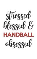 Stressed Blessed and Handball Obsessed Handball Lover Handball Obsessed Notebook A beautiful