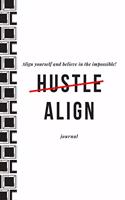 Align Yourself and Believe in the Impossible Hustle Align Journal