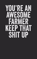 You're An Awesome Farmer Keep That Shit Up: Blank Lined Notebook Journal - Gift For Farmers