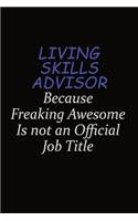 Living Skills Advisor Because Freaking Awesome Is Not An Official Job Title: Career journal, notebook and writing journal for encouraging men, women and kids. A framework for building your career.