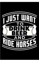 I Just Want to Drink Beer and Ride Horses