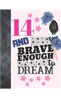 14 And Brave Enough To Dream