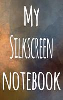 My Silkscreen Notebook: The perfect gift for the artist in your life - 119 page lined journal!