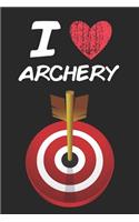 I Love Archery: A Classic Hobby or Passion Journal / Notebook / Diary. Perfect Gift for Birthday or Chirstmas Gift, Better then a Card.