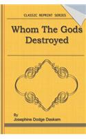 Whom the Gods Destroyed: Classic Novel Reprint
