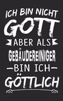 Ich bin nicht Gott aber als Gebäudereiniger bin ich göttlich: Notizbuch mit 110 linierten Seiten, Nutzung auch als Dekoration in Form eines Schild bzw. Poster möglich