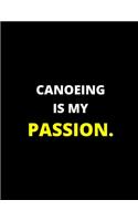 Canoeing Is My Passion: Amazing Notebook/Journal - Perfectly Sized 8.5x11 - 100 Pages(29 My Passion)