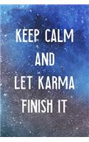 Keep Calm And Let Karma Finish It