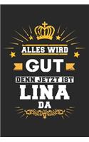 Alles wird gut denn jetzt ist Lina da: Notizbuch liniert 120 Seiten für Notizen Zeichnungen Formeln Organizer Tagebuch für die Freundin Mutter Tochter