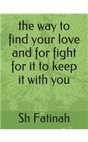 The way to find your love and for fight for it to keep it with you