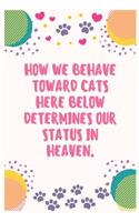 How we behave toward cats here below determines our status in heaven