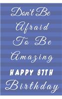 Don't Be Afraid To Be Amazing Happy 87th Birthday: 87th Birthday Gift / Journal / Notebook / Diary / Unique Greeting & Birthday Card Alternative