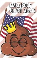 Make Poop Great Again: Funny MAGA Spoof Notebook to Show the World What You Are Passionate About. Creative Cover Note Book with Lined Pages Inside.