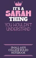 It's A Sarah Thing You Wouldn't Understand Small (6x9) College Ruled Notebook