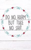 Do No Harm But Take No Shit: Inspirational / Motivational Journal / Notebook / Diary - Inspiring Quote on Matte Cover - Birthday or Christmas Gift