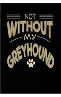 Not Without My Greyhound: Dog Lovers Journal Notebook