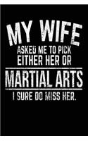 My Wife Asked Me To Pick Either Her Or Martial Arts I Sure Do Miss Her.: Martial Arts Notebook