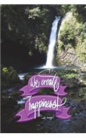We create happiness - Walt Disney: 6x9 Inch Lined Journal/Notebook designed to remind you that you can create happiness! - Waterfall, Dark Green, Flow, Peaceful, Calligraphy Art with 