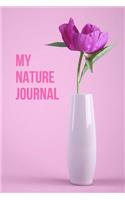 My Nature Journal: Nature Journal for all Nature lovers, You can now sketch, plan, Record, Journal all your Info in this Gorgeous Nature Journal