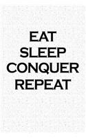 Eat Sleep Conquer Repeat