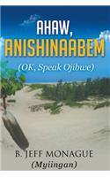 Ahaw, Anishinaabem (OK, Speak Ojibwe)