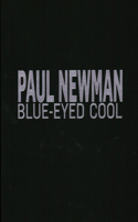 Paul Newman: Blue-Eyed Cool, Deluxe, Lawrence Fried(ACC Collector’s Editions)