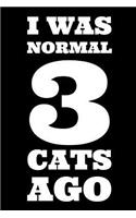 I Was Normal 3 Cats Ago: Writing Journal for Cat Lovers - Blank Lined Journal (Composition Book, Notebook)