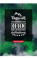 Difficult Roads Often Lead to Beautiful Destinations ~ the Blank Journal