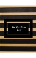 We Will Miss You: Message Book, Keepsake Memory Book, Wishes for Colleagues, Family and Friends to Write In, Guestbook for Retirement, Leaving Farewell & Message for 