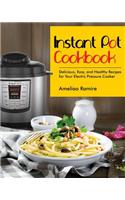 Instant Pot Cookbook: Delicious, Easy, and Healthy Recipes for Your Electric Pressure Cooker