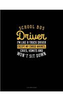 School Bus Driver, I'm Like a Truck Driver, Except My Cargo Whines, Crise, Vomits and Won't Sit Down!: 3 Column Ledger(1215 3 Column Ledger)