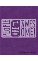 People Are Awesome My Sarcasm Notes: Notebook, Journal, Diary or Sketchbook with Lined Paper