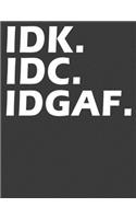 Idk. IDC. Idgaf.: Gratitude Notebook Journal. Mindfullness Notebook. 8.5 x 11 size 120 Lined Pages Tidying Up Journal.