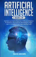 Artificial Intelligence: This Book Includes: Machine Learning for Beginners, Artificial Intelligence for Business and Computer Networking for Beginners: A Complete AI and De