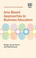 Arts-Based Approaches to Business Education (Teaching Methods in Business series)
