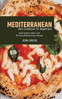 Mediterranean Diet Cookbook for Beginners: Build Healthy Habits with 50 Tasty Mediterranean Recipes