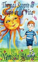 Thomas Scopre lo Scopo della Vita (Libro per Bambini sullo Scopo della Vita, fiabe per bambini, storie per bambini, favole per bambini, libri bambini, libri Illustrati, scolastici, libri per bambini)