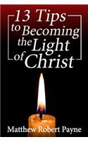 13 Tips to Becoming the Light of Christ