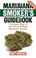 Marijuana Smoker's Guidebook: The Easy Way to Identify and Enjoy Marijuana Strains