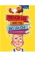 Trevor Lee and the Big Uh Oh!