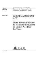 Older Americans Act: more should be done to measure the extent of unmet need for services: report to the Chairman, Special Committee on Aging, U.S. Senate.