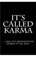 It's Called Karma...and it's pronounced HAHA F*ck You!