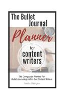 The Bullet Journal Planner for Content Writers: The Companion to Bullet Journaling Habits for Content Writers