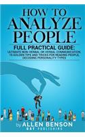 How To Analyze People: Full practical guide: Ultimate Non-Verbal or Verbal Communication, 15 Golden Tips and Tricks for Reading People, Decoding Personality Types