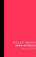 Polar Graph Paper Notebook: (Polar Graph Paper Notebooks: 1/8 Inch Centered)