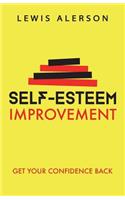 Self Esteem Improvement: Learn How to Be Confident Again & Achieve Stress Reduction, Self Respect, & Self Confidence. Overcoming Low Self Esteem, Fear & Self Doubt Is Possible!: Learn How to Be Confident Again & Achieve Stress Reduction, Self Respect, & Self Confidence. Overcoming Low Self Esteem, Fear & Self Doubt Is Possib